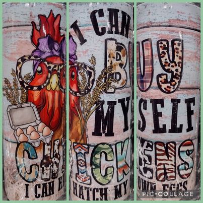 I Can Buy Chickens  RTS Finished Tumblers/Sublimation Transfers